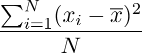 dfrac{sum_{i=1}^{N}(x_i - overline{x})^2}{N}